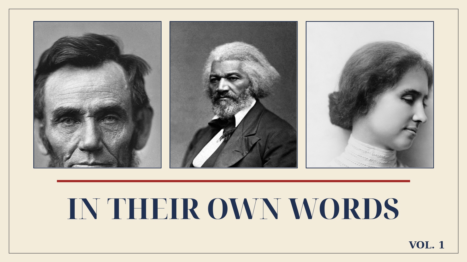 Portraits of Abraham Lincoln, Frederick Douglass, and Helen Keller on the cover of In Their Own Words, Volume 1